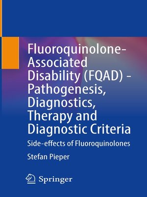cover image of Fluoroquinolone-Associated Disability (FQAD)--Pathogenesis, Diagnostics, Therapy and Diagnostic Criteria